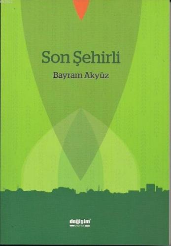 Son Şehirli | Bayram Akyüz | Değişim Yayınları