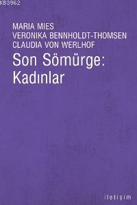 Son Sömürge: Kadınlar | Maria Mies | İletişim Yayınları