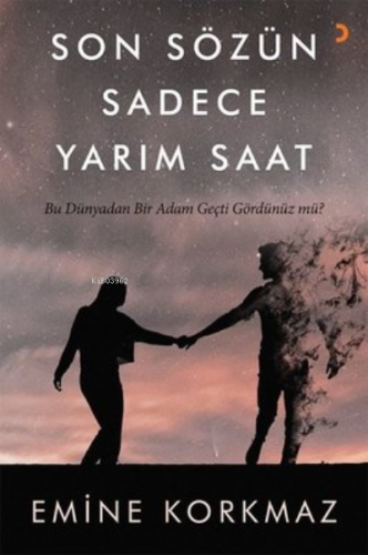 Son Sözün Sadece Yarım Saat | Emine Korkmaz | Cinius Yayınları