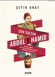 Son Sultan Abdülhamid | Şefik Onat | Alfa Basım Yayım Dağıtım