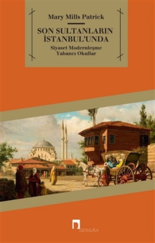 Son Sultanların İstanbul’unda;Siyaset - Modernleşme - Yabancı Okullar 