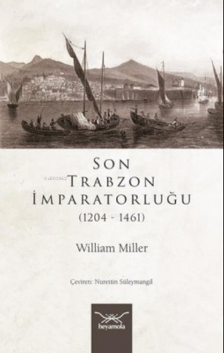 Son Trabzon İmparatorluğu 1204-1461 | William Miller | Heyamola Yayınl