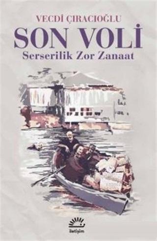 Son Voli; Serserilik Zor Zanaat | Vecdi Çıracıoğlu | İletişim Yayınlar