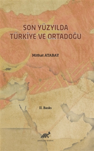 Son Yüzyılda Türkiye ve Ortadoğu | Mithat Atabay | Paradigma Akademi Y