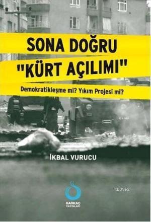 Sona Doğru "Kürt Açılımı"; Demokratikleşme mi? Yıkım Projesi mi? | İkb