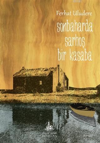 Sonbaharda Sarhoş Bir Kasaba | Ferhat Uludere | Yitik Ülke Yayınları