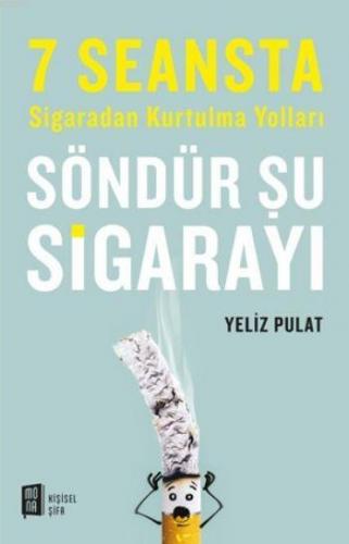 Söndür Şu Sigarayı; 7 Seansta Sigaradan Kurtulma Yolları | Yeliz Pulat