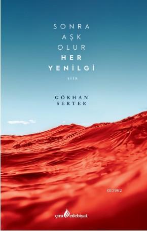 Sonra Aşk Olur Her Yenilgi | Gökhan Serter | Çıra Yayınları