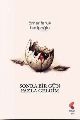 Sonra Bir Gün Fazla Geldim | Ömer Faruk Hatipoğlu | Klaros Yayınları