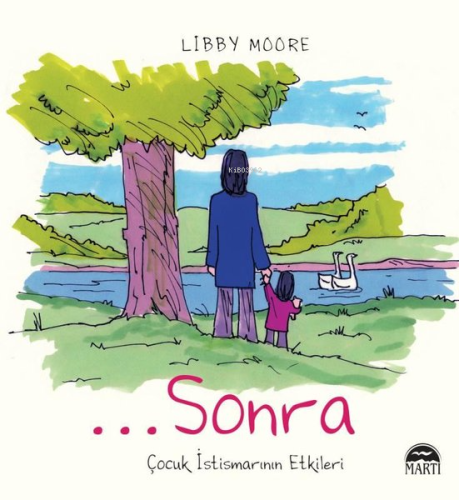 Sonra - Çocuk İstismarının Etkileri | Libby Moore | Martı Yayınları