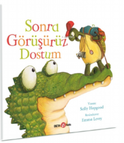 Sonra Görüşürüz dostum | Sally Hopgood | Beta Kids