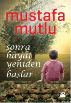 Sonra Hayat Yeniden Başlar | Mustafa Mutlu | Doğan Kitap