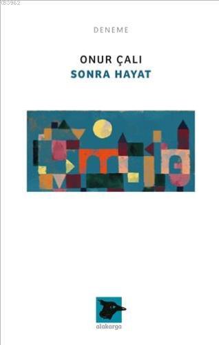 Sonra Hayat | Onur Çalı | Alakarga Sanat Yayınları