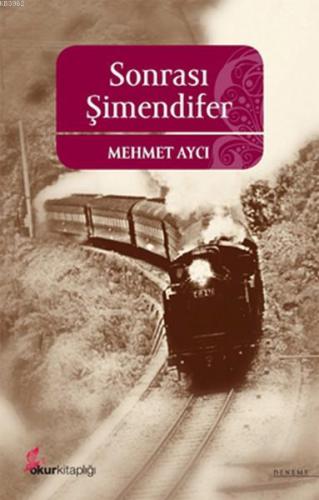 Sonrası Şimendifer | Mehmet Aycı | Okur Kitaplığı Yayınları