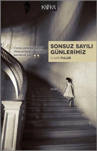 Sonsuz Sayılı Günlerimiz | Clarie Fuller | Kafka Yayınevi