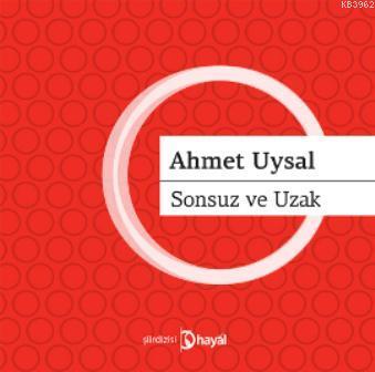 Sonsuz ve Uzak | Ahmet Uysal | Hayal Yayıncılık