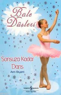 Sonsuza Kadar Dans Bale Düşleri | Ann Bryant | Türkiye İş Bankası Kült