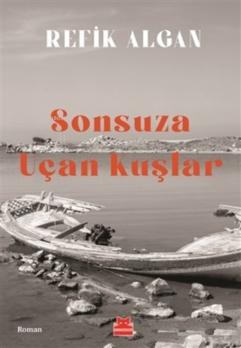 Sonsuza Uçan Kuşlar | Refik Algan | Kırmızıkedi Yayınevi