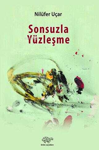 Sonsuzla Yüzleşme | Nilüfer Uçar | Ürün Yayınları