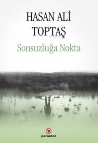 Sonsuzluğa Nokta | Hasan Ali Toptaş | Parantez Yayınları