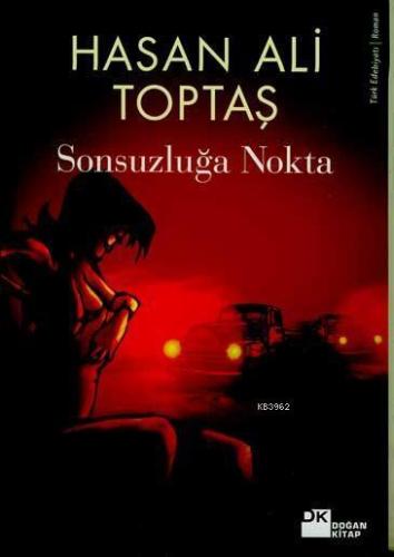 Sonsuzluğa Nokta | Hasan Ali Toptaş | Doğan Kitap