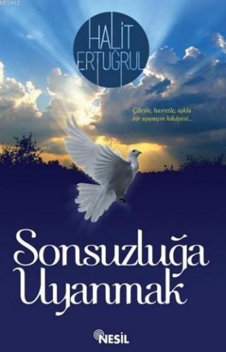 Sonsuzluğa Uyanmak; Çileyle... Hasretle... Aşkla | Halit Ertuğrul | Ne