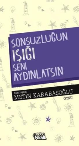 Sonsuzluğun Işığı Seni Aydınlatsın! | Metin Karabaşoğlu | Nesil Yayınl