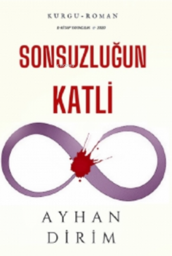 Sonsuzluğun Katli | Ayhan Dirim | E-Kitap Yayıncılık