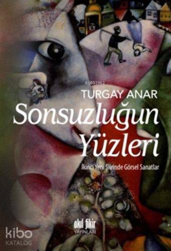 Sonsuzluğun Yüzleri; İkinci Yeni Şiirinde Görsel Sanatlar | Turgay Ana