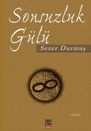 Sonsuzluk Gülü | Sezer Durmuş | Babıali Kitaplığı