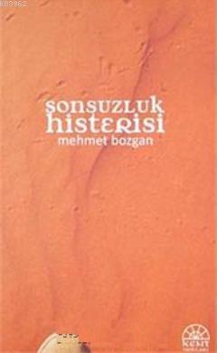 Sonsuzluk Histerisi | Mehmet Bozgan | Kent Işıkları Yayınları