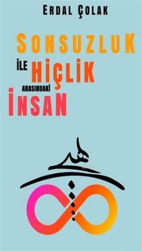 Sonsuzluk İle Hiçlik Arasındaki İnsan | Erdal Çolak | İkinci Adam Yayı