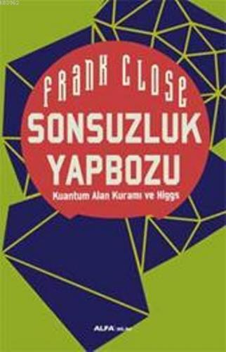 Sonsuzluk Yapbozu; Kuantum Alan Kuramı ve Higgs | Frank Close | Alfa B