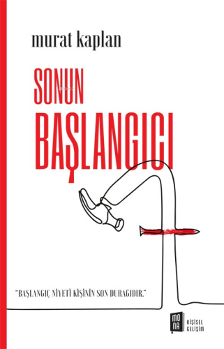 Sonun Başlangıcı ;“Başlangıç Niyeti Kişinin Son Durağıdır” | Murat Kap