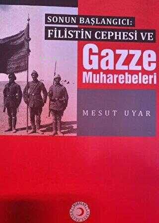 Sonun Başlangıcı: Filistin Cephesi ve Gazze Muharebeleri | Mesut Uyar 