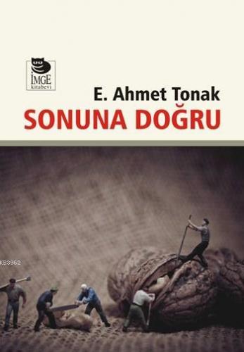 Sonuna Doğru | E. Ahmet Tonak | İmge Kitabevi Yayınları