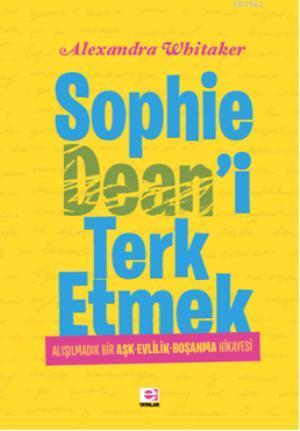 Sophie Dean'i Terk Etmek | Alexandra Whitaker | E Yayınları