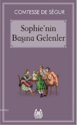 Sophie'nin Başına Gelenler | Comtesse de Segur | Arkadaş Yayınevi