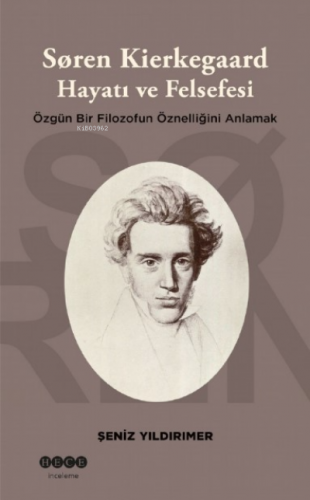 Soren Kierkegaard Hayatı ve Felsefesi ;Özgün Bir Filozofun Öznelliğini