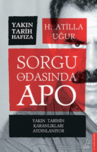 Sorgu Odasında Apo;Yakın Tarihin Karanlıkları Aydınlanıyor | H. Atilla