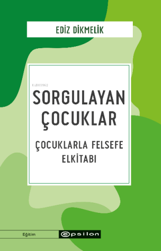 Sorgulayan Çocuklar Çocuklarla Felsefe El kitabı | Ediz Dikmelik | Eps