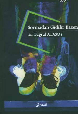 Sormadan Gidilir Bazen | H. Tuğrul Atasoy | Hayal Yayıncılık