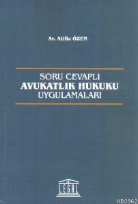 Soru Cevaplı Avukatlık Hukuku Uygulamaları | Atilla Özen | Legal Yayın