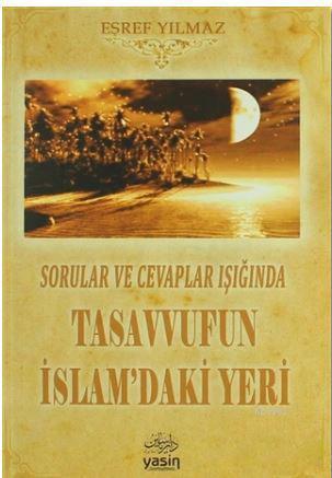 Sorular ve Cevaplar Işığında Tasavvufun İslamdaki Yeri | Eşref Yılmaz 