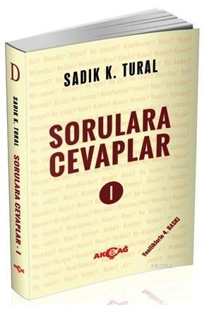 Sorulara Cevaplar 1 | Sadık Kemal Tural | Akçağ Basım Yayım Pazarlama