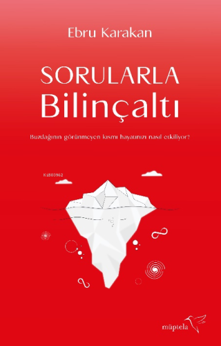 Sorularla Bilinçaltı;Buzdağının Görünmeyen Kısmı Hayatınızı Nasıl Etki