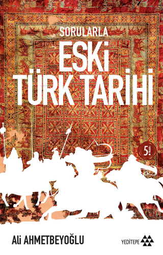 Sorularla Eski Türk Tarihi | Ali Ahmetbeyoğlu | Yeditepe Yayınevi