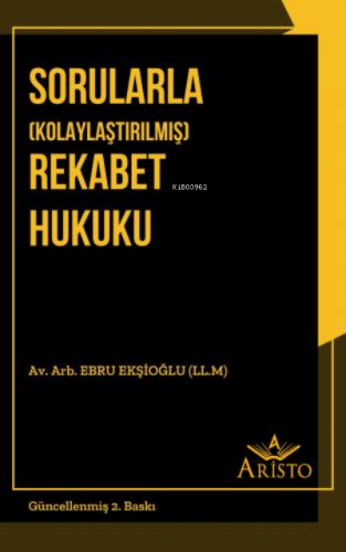 Sorularla (Kolaylaştırılmış) Rekabet Hukuku | Ebru Ekşioğlu | Aristo Y