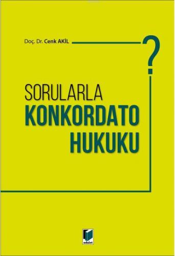 Sorularla Konkordato Hukuku | Cenk Akil | Adalet Yayınevi