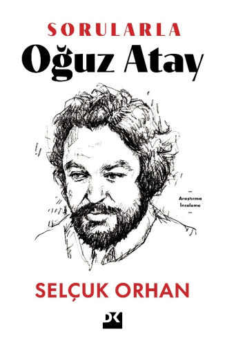 Sorularla Oğuz Atay | Selçuk Orhan | Doğan Kitap